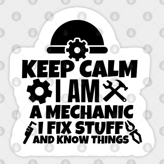 Keep calm I am a mechanic. I fix stuff and know things Sticker by mksjr